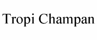 TROPI CHAMPAN