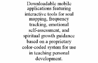 DOWNLOADABLE MOBILE APPLICATIONS FEATURING INTERACTIVE TOOLS FOR SOUL MAPPING, FREQUENCY TRACKING, EMOTIONAL SELF-ASSESSMENT, AND SPIRITUAL GROWTH GUIDANCE BASED ON A PROPRIETARY COLOR-CODED SYSTEM FO