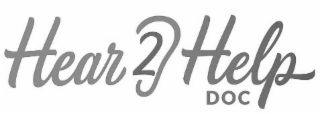 HEAR 2 HELP DOC TOGETHER IN ITS STYLIZED FORM WITHOUT CLAIM TO HEAR; 2; HELP; DOC
