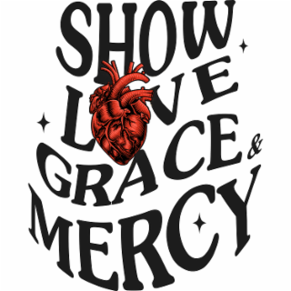 SHOW LOVE GRACE & MERCY