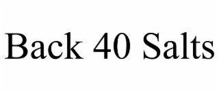 BACK 40 SALTS