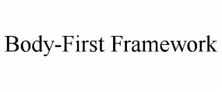 BODY-FIRST FRAMEWORK