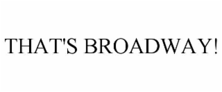 THAT'S BROADWAY!