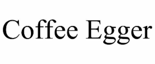 COFFEE EGGER