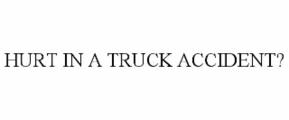 HURT IN A TRUCK ACCIDENT?