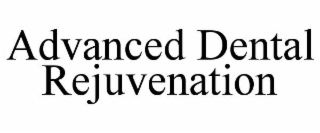 ADVANCED DENTAL REJUVENATION