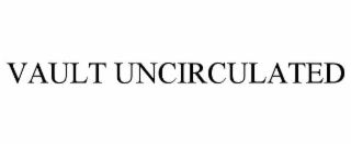 VAULT UNCIRCULATED