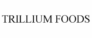 TRILLIUM FOODS