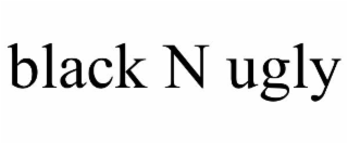 BLACK N UGLY