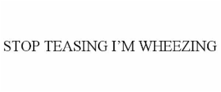STOP TEASING I’M WHEEZING