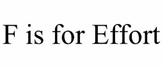 F IS FOR EFFORT