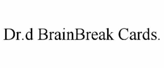 DR.D BRAINBREAK CARDS.