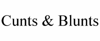 CUNTS & BLUNTS