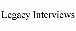 LEGACY INTERVIEWS