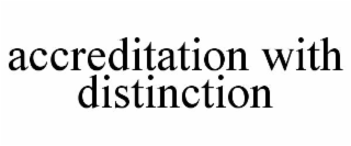 ACCREDITATION WITH DISTINCTION