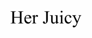 HER JUICY