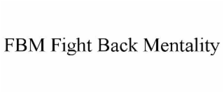 FBM FIGHT BACK MENTALITY