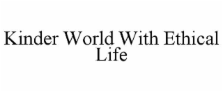 KINDER WORLD WITH ETHICAL LIFE