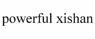 POWERFUL XISHAN