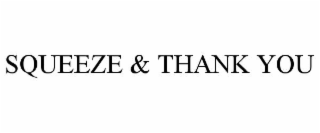SQUEEZE & THANK YOU