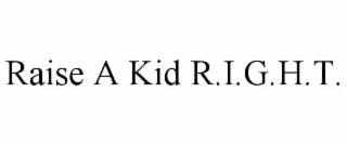RAISE A KID R.I.G.H.T.