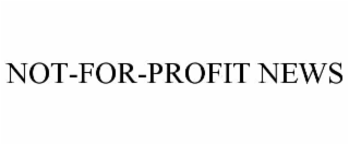 NOT-FOR-PROFIT NEWS