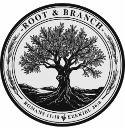 -ROOT & BRANCH- ROMANS 11:18 EZEKIEL 36:8