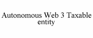 AUTONOMOUS WEB 3 TAXABLE ENTITY