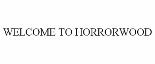 WELCOME TO HORRORWOOD