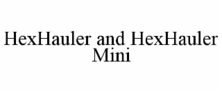 HEXHAULER AND HEXHAULER MINI