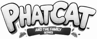 PHATCAT AND THE FAMILY SERIES