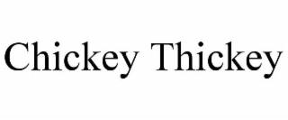 CHICKEY THICKEY