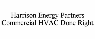 HARRISON ENERGY PARTNERS COMMERCIAL HVAC DONE RIGHT