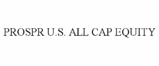 PROSPR U.S. ALL CAP EQUITY
