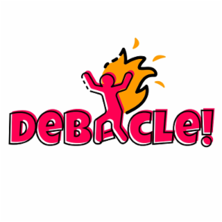 DEBACLE!