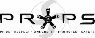 PROPS SAFETY PROPS PRIDE RESPECT OWNERSHIP PROMOTES SAFETY