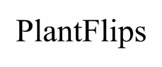 PLANTFLIPS