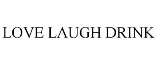 LOVE LAUGH DRINK
