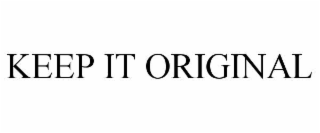 KEEP IT ORIGINAL
