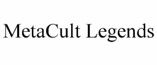 METACULT LEGENDS