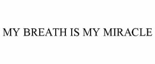 MY BREATH IS MY MIRACLE