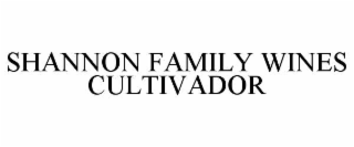 SHANNON FAMILY WINES CULTIVADOR
