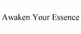 AWAKEN YOUR ESSENCE