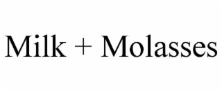 MILK + MOLASSES