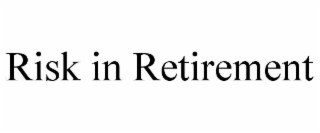 RISK IN RETIREMENT