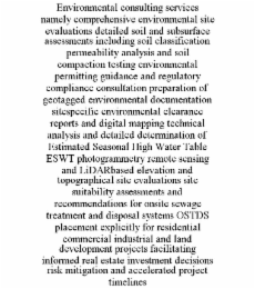 ENVIRONMENTAL CONSULTING SERVICES NAMELY COMPREHENSIVE ENVIRONMENTAL SITE EVALUATIONS DETAILED SOIL AND SUBSURFACE ASSESSMENTS INCLUDING SOIL CLASSIFICATION PERMEABILITY ANALYSIS AND SOIL COMPACTION T