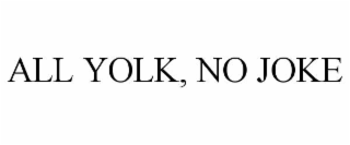 ALL YOLK, NO JOKE