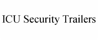 ICU SECURITY TRAILERS