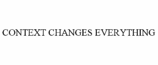 CONTEXT CHANGES EVERYTHING