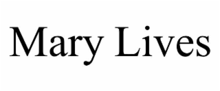 MARY LIVES